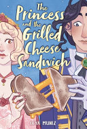 Image for "The Princess and the Grilled Cheese Sandwich (a Graphic Novel)"